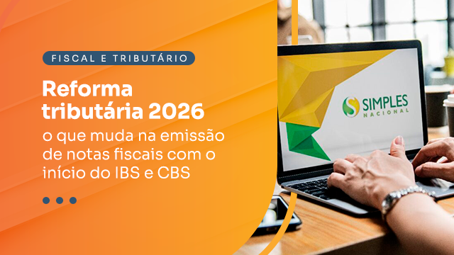 Reforma tributária 2026: o que muda na emissão de notas fiscais com o ...